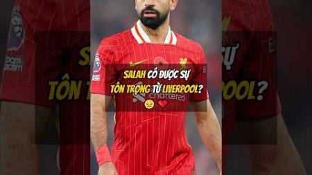 Salah Có Được Sự Tôn Trọng Từ Liverpool? 😞❤️ #football #bongda