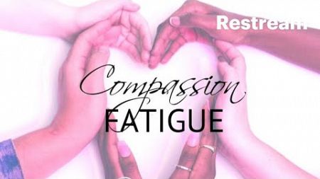 COMPASSION FATIGUE!!!!!! #MentalHealth #Wellbeing #BurnOut