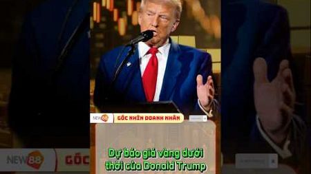 Dự báo giá vàng dưới thời của Donald Trump #marketing #trump #chungkhoan #giavang #shorts