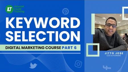 Keyword Selection - Internet Leads Training (ILT) - Part - 6 Kerala&#39;s #1 Digital marketing Institute