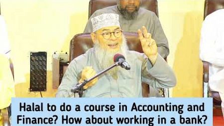 Halal to do course in Accounting &amp; Finance? How about working in bank / insurance Co assim al hakeem