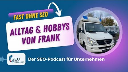 137 Fast ohne SEO: Alltag und Hobbys von Frank