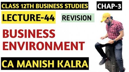 Business Environment | Chapter-3 | Class-12 Business Studies | CA MANISH KALRA