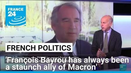 French politics: &#39;François Bayrou has always been a staunch ally of Emmanuel Macron&#39; • FRANCE 24