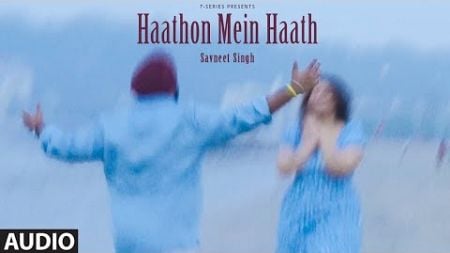 Haathon Mein Haath (Full Audio): Savneet Singh | Anna Kukreja | New Hindi Love Song | T-Series