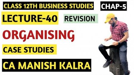 Case Studies | Chapter-5 | Organising | Class-12 Business Studies | CA MANISH KALRA