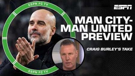 Man City and Man United are &#39;2 sides not in great form!&#39; - Craig Burley previews the match | ESPN FC