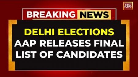 Delhi Elections: AAP Releases Final List Of Candidates | CM Atishi To Contest From Kalkaji | LIVE