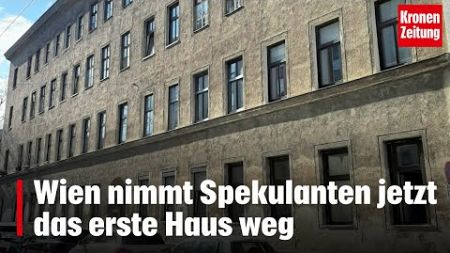 Wien nimmt Spekulanten jetzt das erste Haus weg | krone.tv NEWS