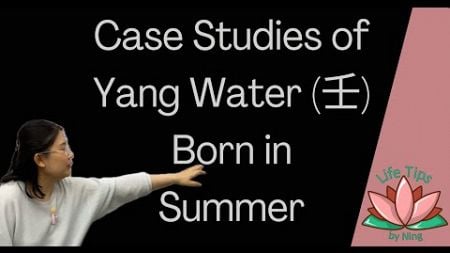 1.79 Case Studies of Yang Water (壬) Born in Summer