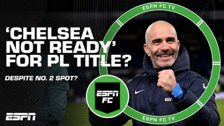 Enzo Maresca: Chelsea ‘not ready’ for Premier League title despite No. 2 spot?! 👀 | ESPN FC