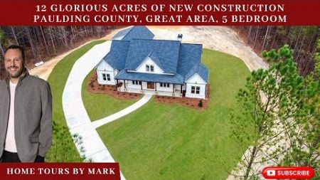 12 Glorious Acres Of New Construction, Paulding County, 5 Bedrooms, Great Finishes &amp; Home Design