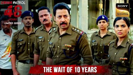 एक Criminal की 10 साल की Patience देख Police हुई हैरान | Crime Patrol 48 Hours | Full Episode