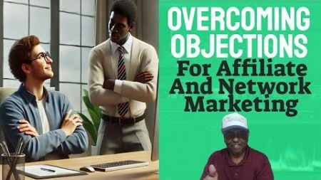 Overcoming objections in Affiliate and Network Marketing: How to grow your Network Marketing Team