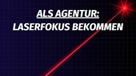 Laserfokus für Agenturen: Wie du deine Produktivität sofort steigerst