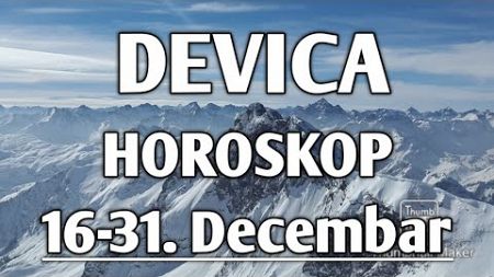 DEVICA DECEMBAR HOROSKOP (od 16 do 31og)🌈 tarot prognoza