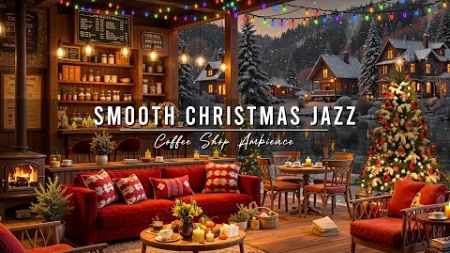 Cozy Christmas Cafe Ambience with Smooth Jazz Music 🎄 Warm Christmas Jazz Music for Relax, Good Mood