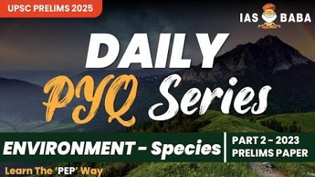 Environment|UPSC Prelims PYQ&#39;S|Species Part-2| A Free Initiative|