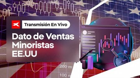 📊 Seguimiento del DATO DE VENTAS MINORISTAS ¿Cómo reaccionarán los mercados?