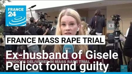 Ex-husband of Gisele Pelicot found guilty in France mass rape trial • FRANCE 24 English