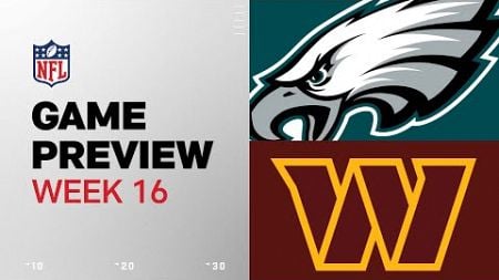 Philadelphia Eagles vs. Washington Commanders | 2024 Week 16 Game Preview