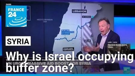 Why is Israel occupying Syria buffer zone? • FRANCE 24 English