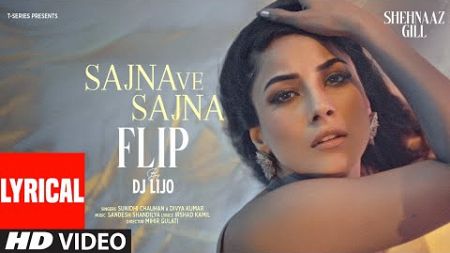 SAJNA VE SAJNA (Flip) (Lyrics): Shehnaaz Gill | Sunidhi Chauhan, Divya | DJ Lijo | Sandesh