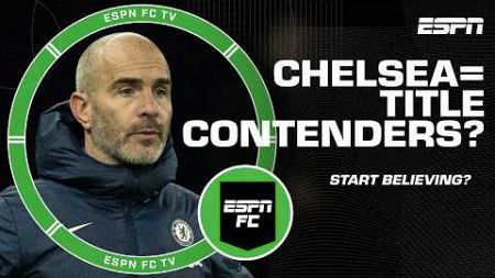 Chelsea are ABSOLUTELY Premier League title contenders? Is it time to start believing?! | ESPN FC