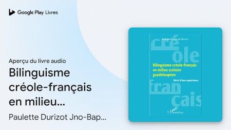 Bilinguisme créole-français en milieu scolaire… de Paulette Durizot… · Extrait du livre audio