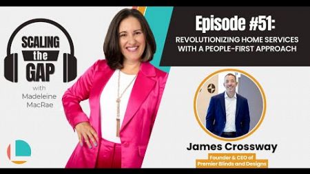 Scaling the Gap EP 51 | Revolutionizing Home Services with a People-First Approach