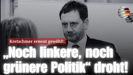 Kretschmer erneut gewählt: „Noch linkere, noch grünere Politik“ droht!