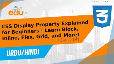 CSS Tutorial for Beginners: CSS Display, Block, Inline, Flex n Grid | Step By Step Guide | Class 14