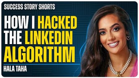 How I Hacked The LinkedIn Algorithm | Hala Taha - Podcast Host, Entrepreneur &amp; Speaker