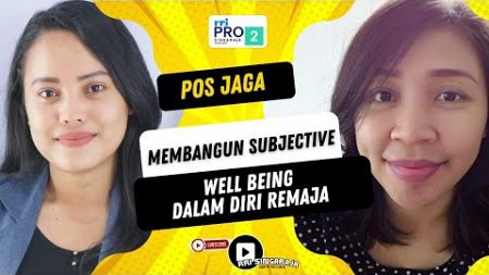 POS JAGA | &quot;MEMBANGUN SUBJECTIVE WELL BEING DALAM DIRI REMAJA&quot;