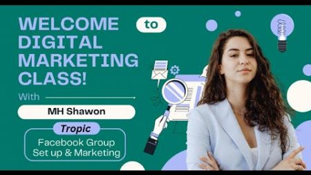 Facebook Group Set up &amp; Marketing || Digital Marketing Course || MH Shawon