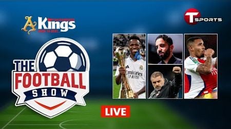 Live | The Football Show | Talk Show | Football | Football Analyst | T Sports