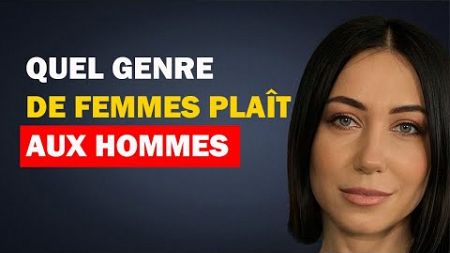 Quel genre de femmes plaît à tous les hommes ? Psychologie des relations