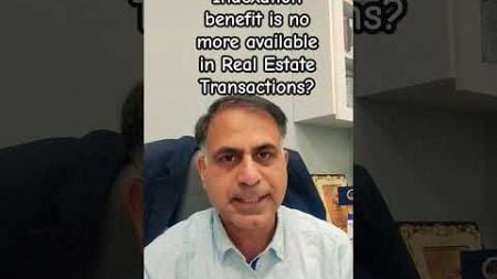 Whether Indexation benefit is no more available in Real Estate Transactions?