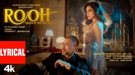 ROOH (Lyrics): YO YO HONEY SINGH | NUSHRRATT BHARUCCHA | HRITU ZEE | BHUSHAN KUMAR