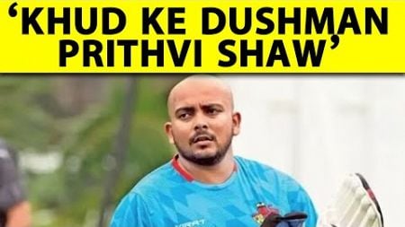 &quot;STORY डालने से कुछ नहीं होगा PRITHVI SHAW&quot;, LATE-NIGHT PARTY करोगे तो कैसे होगा COMEBACK?