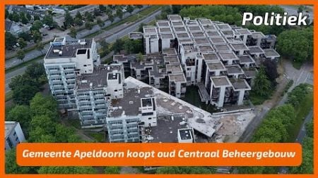 Gemeente Apeldoorn koopt oud Centraal Beheergebouw | Terugblik Politiek