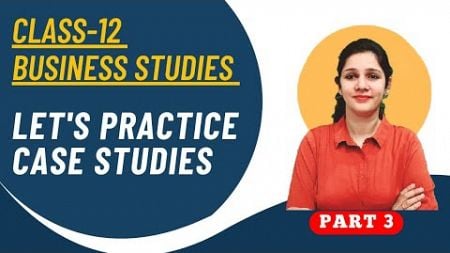 class 12 bst case studies | class 12 business studies case based questions