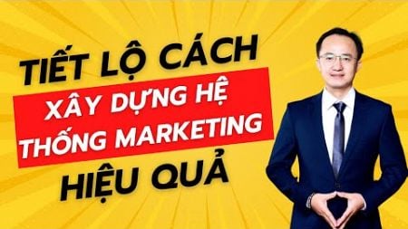 6 Thành phần của một hệ thống Marketing hiệu quả| Hà Văn Duẩn