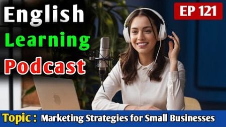 Marketing Strategies for Small Businesses | English Learning Podcast | English Podcast For Beginners