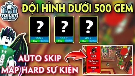 MÌNH SĂN SALE ĐỘI HÌNH DƯỚI 500GEM AUTO SKIP ĐƯỢC MAP HARD SỰ KIỆN - TOILET TOWER DEFENSE