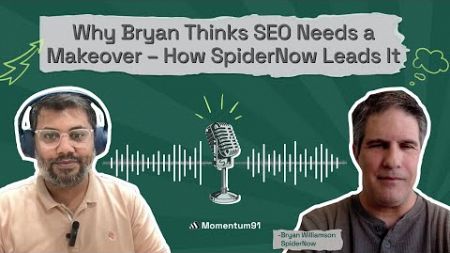 Why Bryan Thinks SEO Needs a Makeover – How SpiderNow Leads It | Bryan Williamson | Momentum91