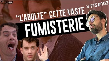 &quot;L&#39;ADULTE&quot; ?... Vaste FUMISTERIE !!! VTFS102 - Psychologie