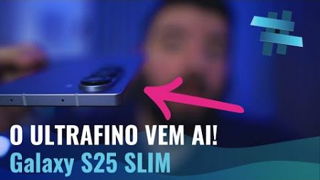 O GALAXY S25 SLIM VEM AI, e vai ser o FINO DO FINO 🗿