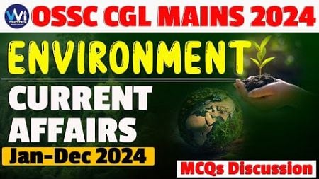 ENVIRONMENT CURRENT AFFAIRS-Jan-Dec 2024 | MCQs Discussion | OSSC CGL MAINS 2024 | #ossccgl2024