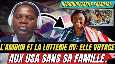 L&#39;AMOUR FAMILIAL ET LA LOTTERIE DV: ELLE VOYAGE SANS FAMILLE POUR LES USA